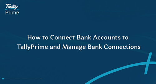 How to Connect Bank Accounts to TallyPrime and Manage Bank Connections